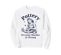 Pottery Because Murder Is Wrong Retro Ceramic Artist Funny Sweatshirt