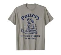 Pottery Because Murder is Wrong Retro Ceramic Artist Funny T-Shirt