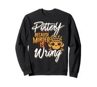 Pottery Because Murder Is Wrong Sweatshirt