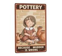 Pottery Because Murder Is Wrong Tin Sign Wall Plaque Novelty Mural Hanging For Dining Garden Bar 30X40cm