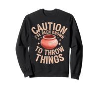 Pottery Caution I'Ve Been Known To Throw Things Sweatshirt