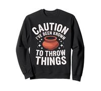 Pottery Caution I'Ve Been Known To Throw Things Sweatshirt
