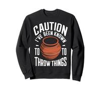 Pottery Caution I'Ve Been Known To Throw Things Sweatshirt