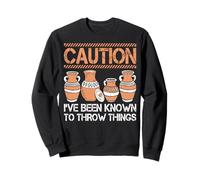 Pottery - Caution I've Been Known To Throw Things Sweatshirt