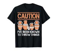 Pottery - Caution I've Been Known To Throw Things T-Shirt