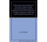 Pottery (Central Academy of Fine Arts program based tutorial teaching sculpture National Eleventh Five-general of higher education planning materials)(Chinese Edition)