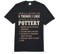 Pottery Ceramics Artist 5 Things I Like Almost As Much As Comfort Colors Adult Heavyweight T-Shirt