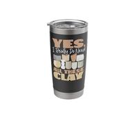 Pottery Ceramics Artist Yes, I Really Do Need All This Clay Stainless Steel Insulated Tumbler