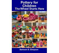 Pottery for Children: The Wheel Starts Here