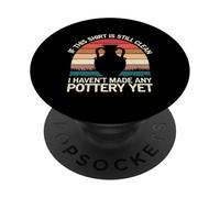 Pottery If This Shirt Is Still Clean I Haven'T Made Pottery PopSockets Adhesive PopGrip