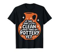 Pottery If This Shirt is Still Clean I Haven'T Made Pottery Value Graphic T-Shirt