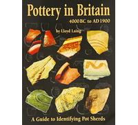 Pottery in Britain 4000BC to AD1900: A Guide to Identifying Potsherds by Lloyd Laing, Jennifer Laing (2003) Paperback