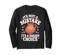 Pottery It's Not A Mistake It's A Design Choice Long Sleeve T-Shirt