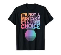 Pottery It's Not A Mistake It's A Design Choice T-Shirt