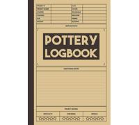 Pottery Logbook: Track your Pottery and Ceramics Projects, a Journal to Keep Record of Project Name & Number, Clay, Started, Finished, Color, Size and More, Gifts for Potters