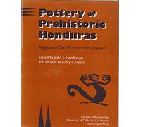 Pottery of Prehistoric Honduras: Regional Classification and Analysis: 35 (Monograph)