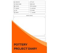 Pottery Project Diary: Keep Track Of Glaze Recipes That Have Worked Well And Others That Have Not - The Perfect Gift For Potters And Ceramists
