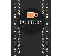 Pottery Project Log: A Pottery Journal To Keep Record Of DIY Clay Projects, Sketches, Process Details, Decor & Glazing Notes | Ceramic Making Tracker Organizer for Potters of All Levels