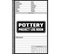 Pottery Project Log Book: A Practical Journal to Track Clay, Techniques, Firing, Glazing, and Finished Results, Document Every Pottery Process from First Idea to Final Glaze