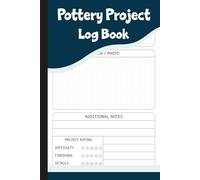 Pottery Project Log Book: Ceramic Artist Record Book for Tracking Clay, Glazing, Firing, Techniques & Project Details.