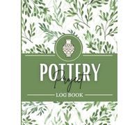 Pottery Project Logbook: A Ceramics Journal to Document Project Specs, Technical Process, Sketches, Glazing & Kiln Logs | Ceramicist Tracker & Studio Organizer for Beginner to Advanced Potters
