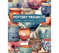 Pottery Project Notebook: 100 Individual Logs for Documenting Your Ceramic Creations, Organise your Pottery Brain and jot down your Creative Inspirations for beginners to seasoned potters