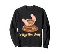 Pottery Pun Seize The Clay Ceramic Artist Wheel Throwing Sweatshirt