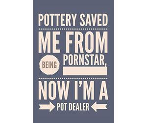 Pottery Saved Me From Being Pornstar Now I'm A Pot Dealer: Pottery Project Book to record the progress to remind the method for future projects with 105 Project Sheets, Gift for Potters