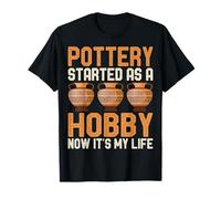 Pottery Started as a Hobby Now It's My Life Ceramic Artist T-Shirt