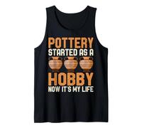 Pottery Started as a Hobby Now It's My Life Ceramic Artist Tank Top