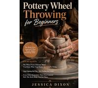 Pottery Wheel Throwing for Beginners: Simple Techniques to Center Clay, Control Pressure, and Throw with Confidence on the Wheel