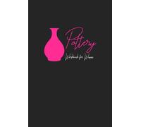 Pottery Workbook for Women: A Pottery Project Planning Book for Designing and Recording the Complete Process of Creating Your Unique Pieces - Black and Pink Cover