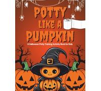 Potty Like a Pumpkin: A Halloween Potty Training Activity Book for Kids