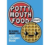 Potty Mouth Food: An Adorable Cuss Word Coloring Book for Adults