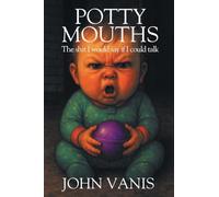 Potty Mouths: The shit I would say if I could talk