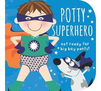 Potty Superhero : Get Ready for Big Boy Pants! Board book