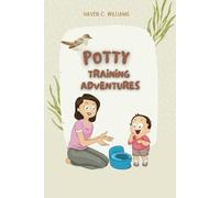 Potty Training Adventures: Proven strategies, Tips and Tricks for Stress-Free Potty Training, Say Goodbye to Diapers with this Engaging Guid.