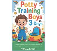 Potty Training boys in 3 days: A Step-by-Step Plan to Ditch Diapers Fast, End the Power Struggles, and Raise a Confident, Independent Boy