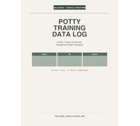 Potty Training Data Log: An ABA-Aligned Daily Tracker for Parents, Caregivers, and Therapists (100 Daily Logs with Liquid Intake, Sit Schedule, Prompt Levels and Weekly Summary Pages)