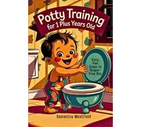 Potty training for 1 plus years old: Easy, fun steps to Diaper-Free day (The Potty Training Series)