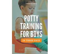 Potty Training for Boys in 3 Days: Step-by-Step Guide to Get Your Toddler Diaper Free, No-Stress Toilet Training.