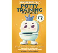 Potty Training For Toddlers: 3-Day Guide to Help Your Child Gain Confidence, Become More Self-sufficient, and Graduate to Big Boy / Big Girl Undies