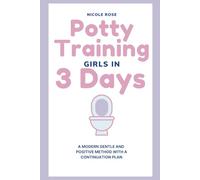 Potty Training Girls in 3 Days: A Modern Gentle and Positive Method with A Continuation Plan (Parenting Resources)
