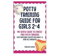 Potty Training Guide For Girls 2-4: The Gentle Guide to Stress-Free Potty Training: A No-Pressure System for Your 2-4 Year Old Daughter (4)
