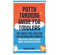 Potty Training Guide For Toddlers: Potty Training Guide For Toddlers The Stress-Free Solution for Overwhelmed Parents: How to Potty Train Without Shame or Endless Accidents (2)