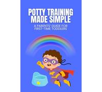Potty Training Made Simple: A Parent's Guide for First-Time Toddlers (Parents' Guides)