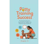 Potty Training Success: The Essential Guide to Teaching Your Toddler with Patience and Confidence
