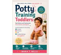 Potty Training Toddlers: Real Advice and Testimonies from Parents and Experts: Practical Solutions for Overcoming Accidents, Resistance, Fear, and Everyday Challenges with Confidence