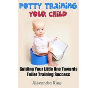 Potty Training Your Child: Guiding Your Little One Towards Toilet Training Success