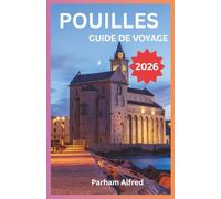POUILLES GUIDE DE VOYAGE 2026: Découvrez la côte sud de l'Italie à travers les marchés alimentaires locaux, l'architecture baroque et les villages côtiers d'Alberobello à Lecce